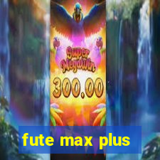 fute max plus